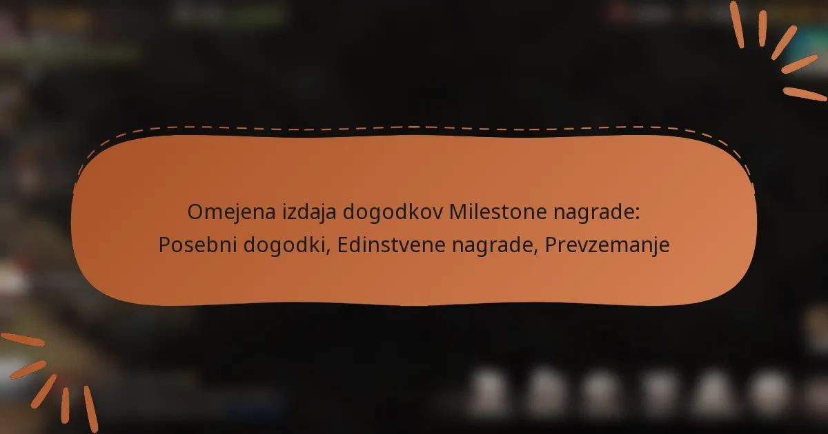 featured-image-omejena-izdaja-dogodkov-milestone-nagrade-posebni-dogodki-edinstvene-nagrade-prevzemanje