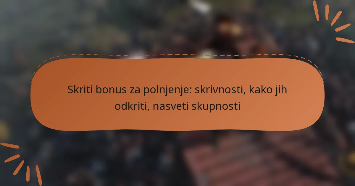 featured-image-skriti-bonus-za-polnjenje-skrivnosti-kako-jih-odkriti-nasveti-skupnosti
