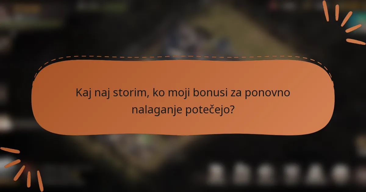 Kaj naj storim, ko moji bonusi za ponovno nalaganje potečejo?