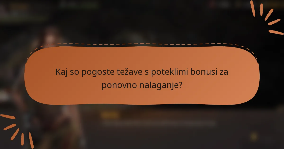 Kaj so pogoste težave s poteklimi bonusi za ponovno nalaganje?