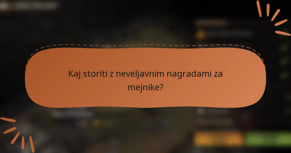 Kaj storiti z neveljavnim nagradami za mejnike?