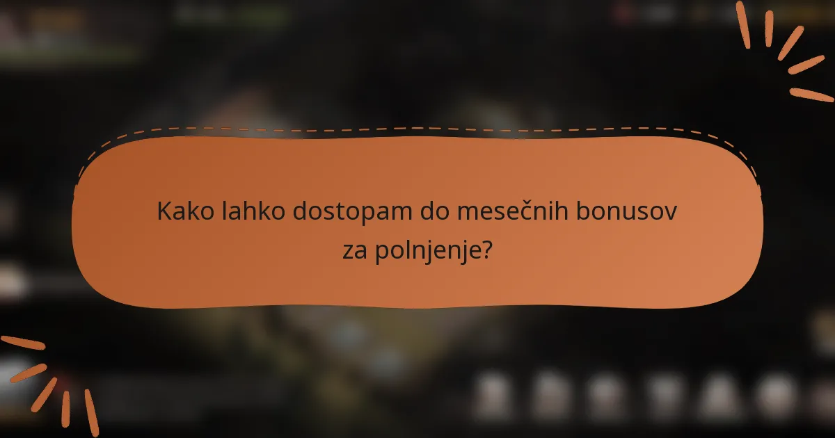Kako lahko dostopam do mesečnih bonusov za polnjenje?
