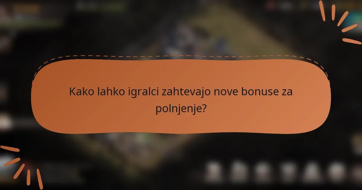 Kako lahko igralci zahtevajo nove bonuse za polnjenje?