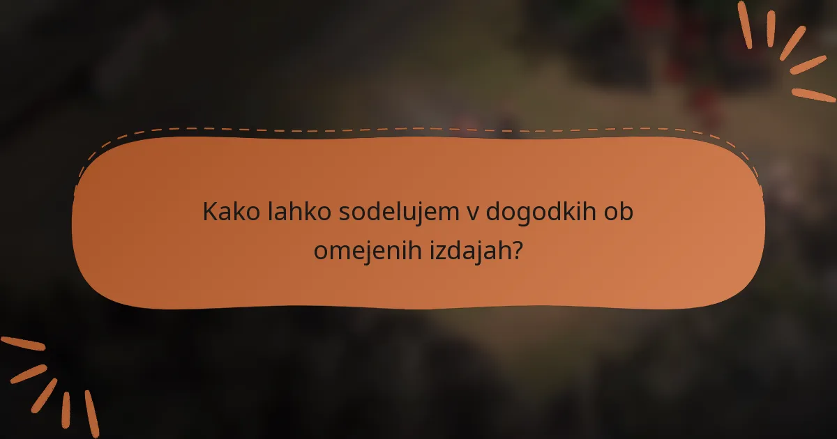 Kako lahko sodelujem v dogodkih ob omejenih izdajah?