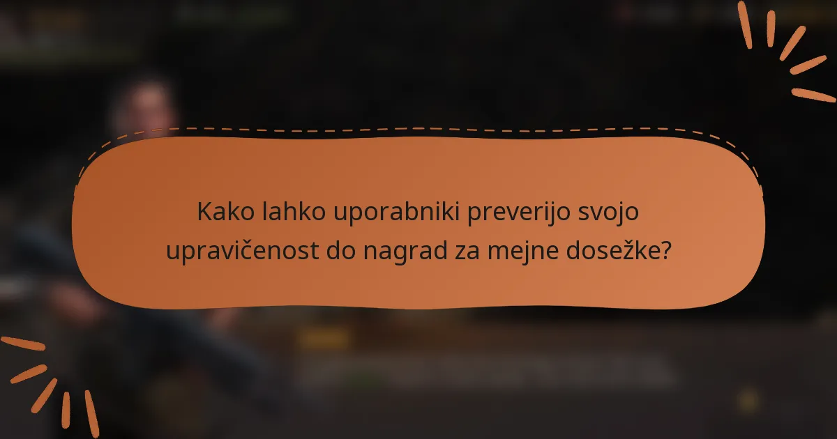 Kako lahko uporabniki preverijo svojo upravičenost do nagrad za mejne dosežke?