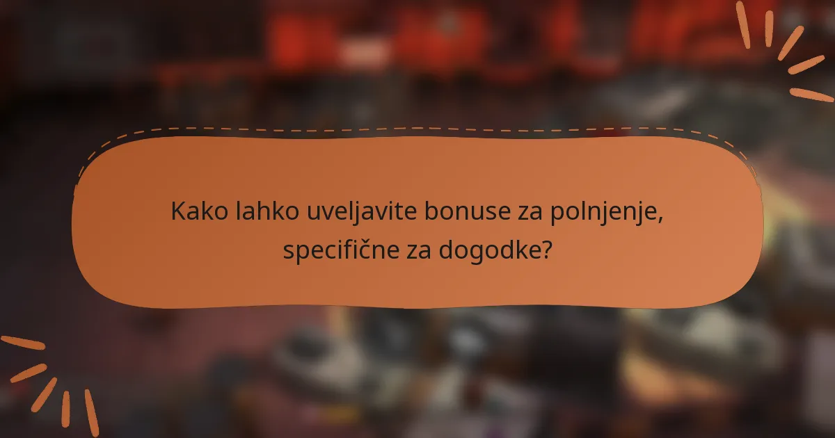 Kako lahko uveljavite bonuse za polnjenje, specifične za dogodke?