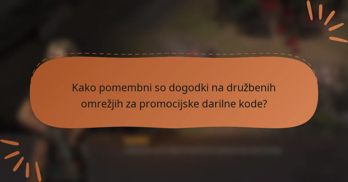 Kako pomembni so dogodki na družbenih omrežjih za promocijske darilne kode?