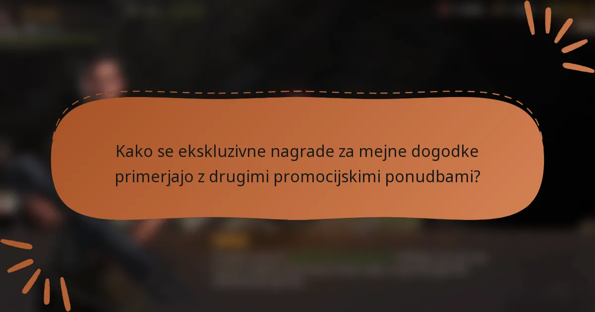 Kako se ekskluzivne nagrade za mejne dogodke primerjajo z drugimi promocijskimi ponudbami?