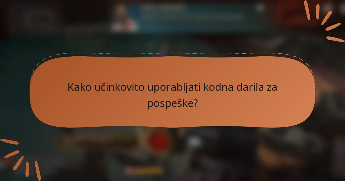 Kako učinkovito uporabljati kodna darila za pospeške?