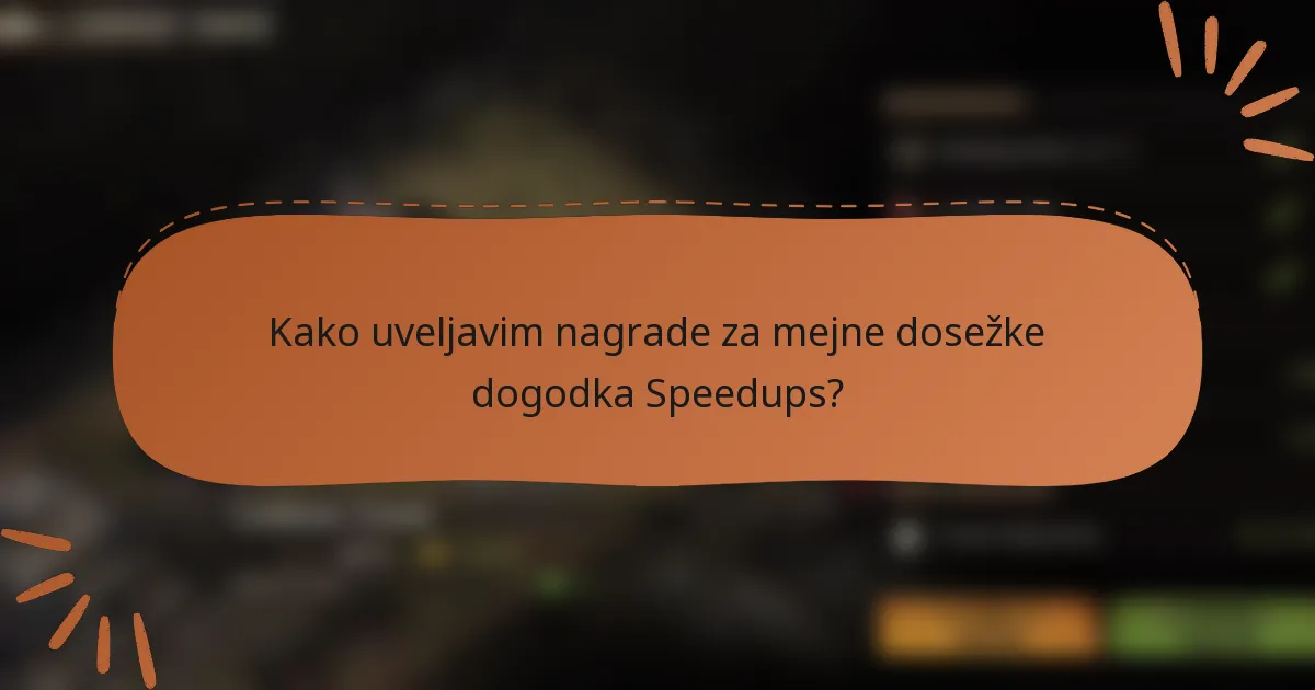 Kako uveljavim nagrade za mejne dosežke dogodka Speedups?