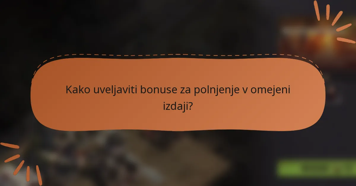 Kako uveljaviti bonuse za polnjenje v omejeni izdaji?