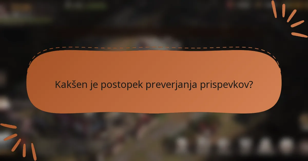 Kakšen je postopek preverjanja prispevkov?