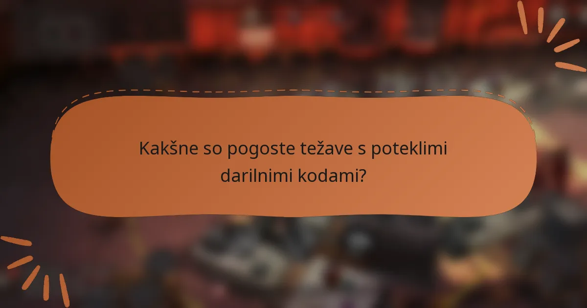 Kakšne so pogoste težave s poteklimi darilnimi kodami?
