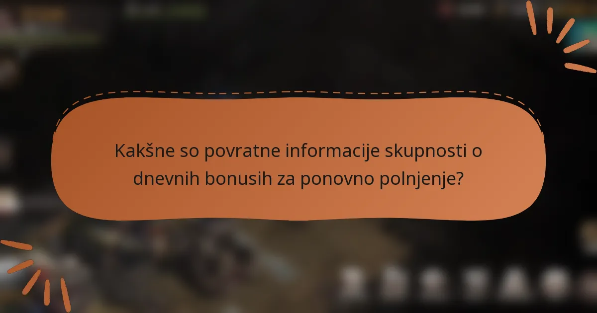 Kakšne so povratne informacije skupnosti o dnevnih bonusih za ponovno polnjenje?