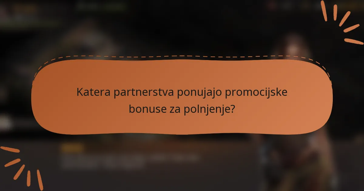 Katera partnerstva ponujajo promocijske bonuse za polnjenje?