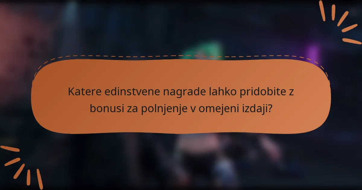 Katere edinstvene nagrade lahko pridobite z bonusi za polnjenje v omejeni izdaji?