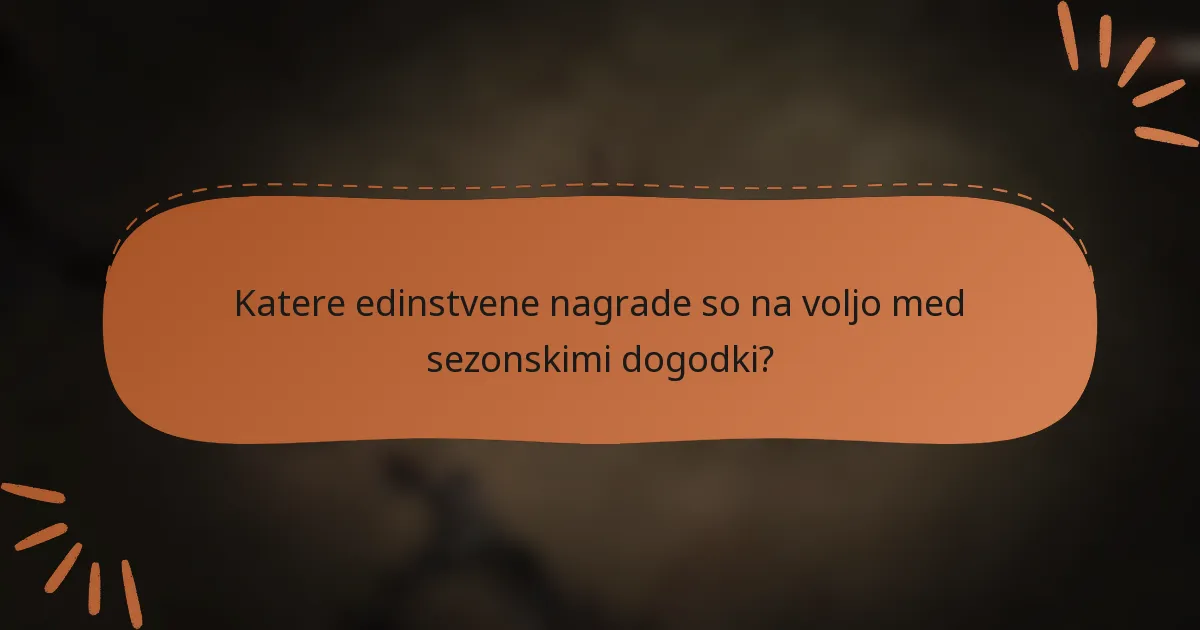 Katere edinstvene nagrade so na voljo med sezonskimi dogodki?