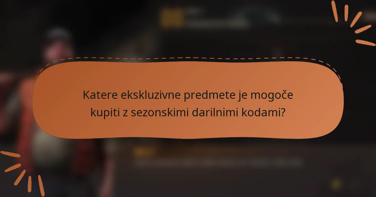 Katere ekskluzivne predmete je mogoče kupiti z sezonskimi darilnimi kodami?