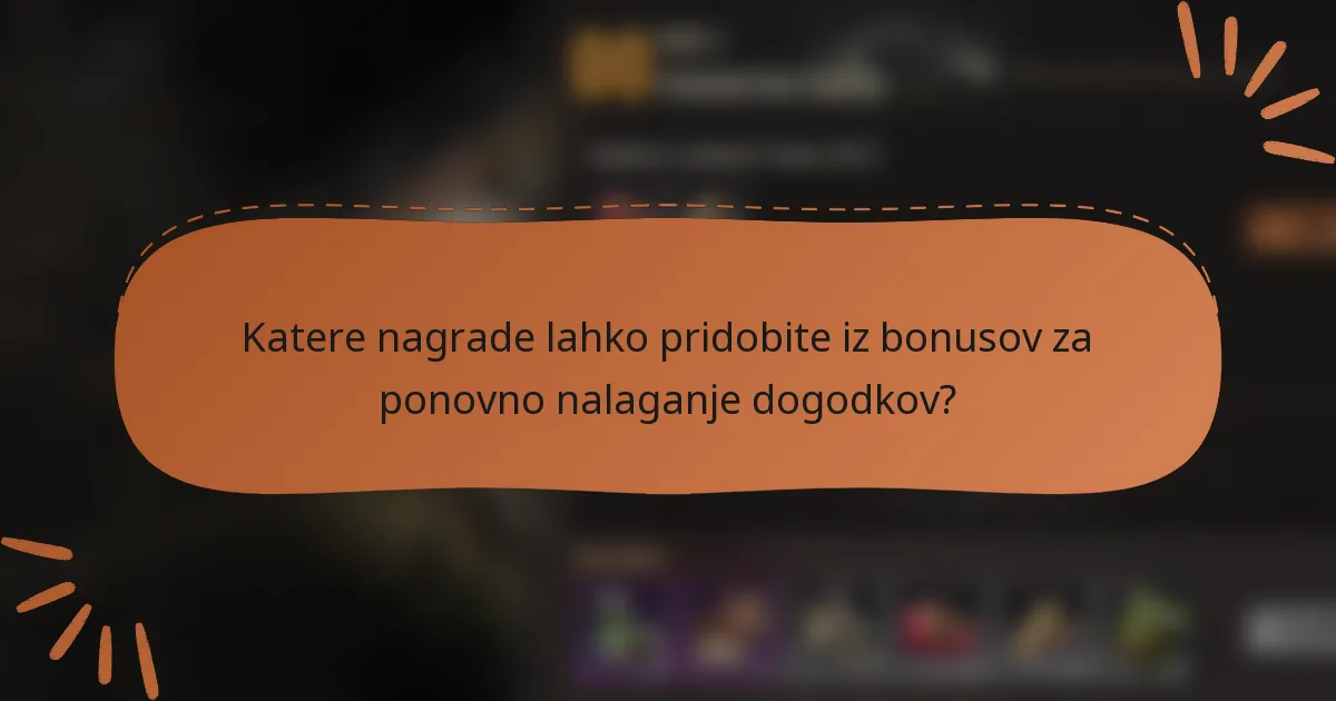 Katere nagrade lahko pridobite iz bonusov za ponovno nalaganje dogodkov?