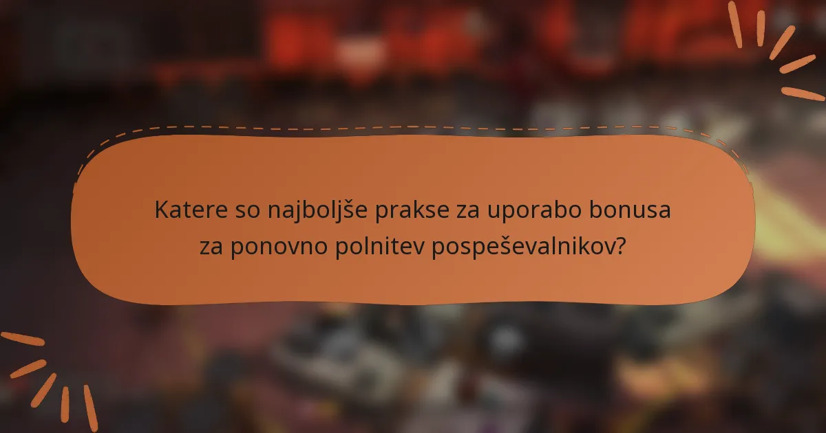 Katere so najboljše prakse za uporabo bonusa za ponovno polnitev pospeševalnikov?