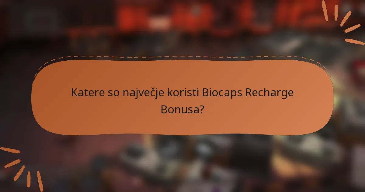 Katere so največje koristi Biocaps Recharge Bonusa?
