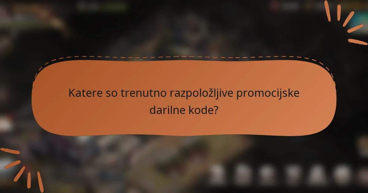 Katere so trenutno razpoložljive promocijske darilne kode?