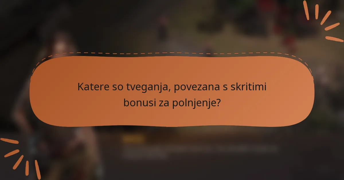 Katere so tveganja, povezana s skritimi bonusi za polnjenje?