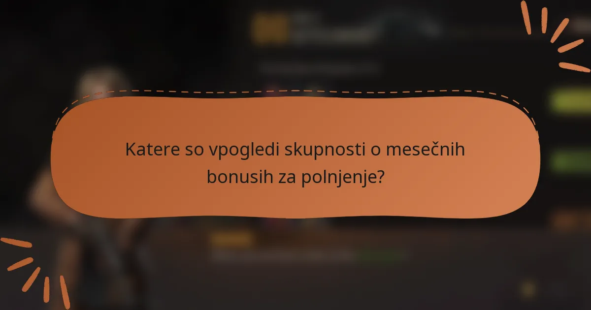 Katere so vpogledi skupnosti o mesečnih bonusih za polnjenje?
