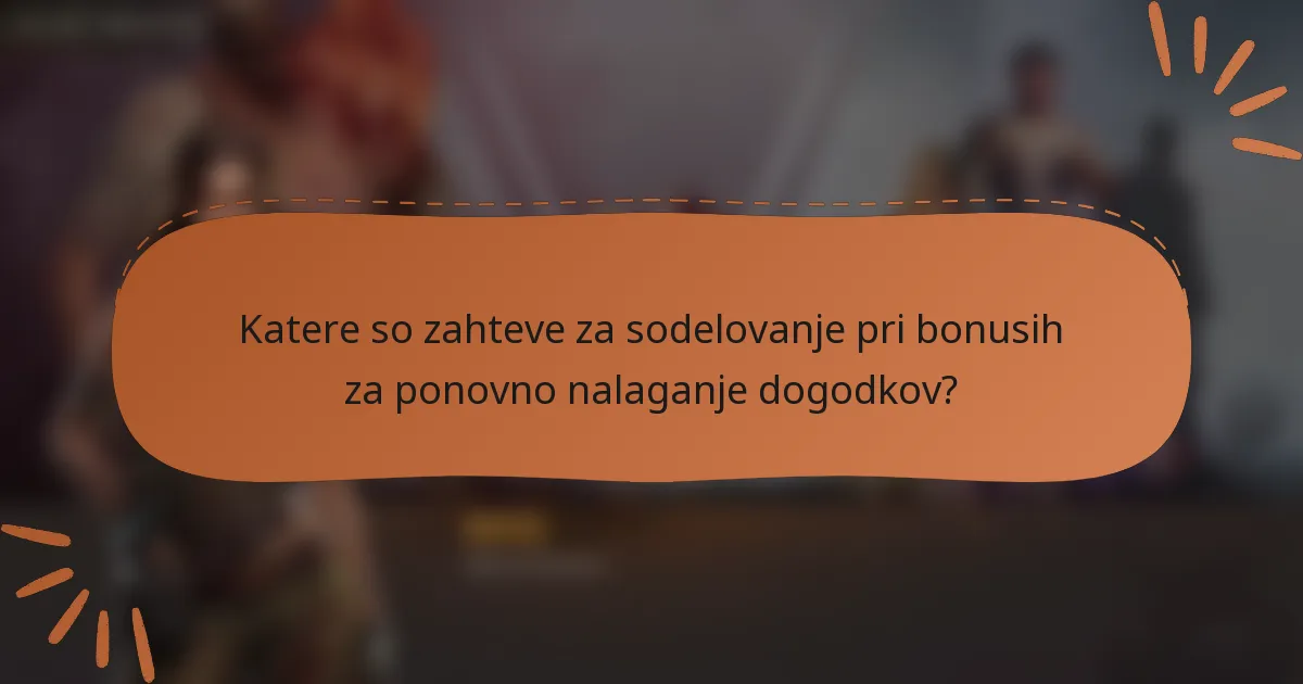 Katere so zahteve za sodelovanje pri bonusih za ponovno nalaganje dogodkov?