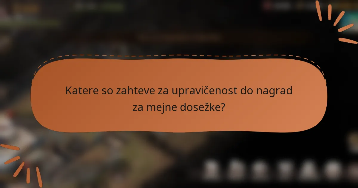 Katere so zahteve za upravičenost do nagrad za mejne dosežke?