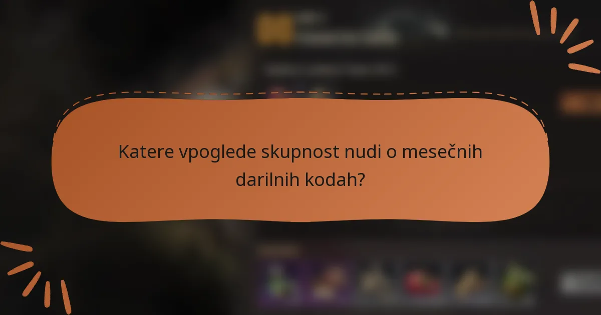 Katere vpoglede skupnost nudi o mesečnih darilnih kodah?