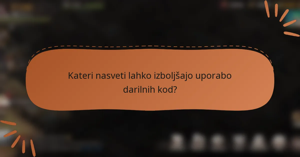 Kateri nasveti lahko izboljšajo uporabo darilnih kod?