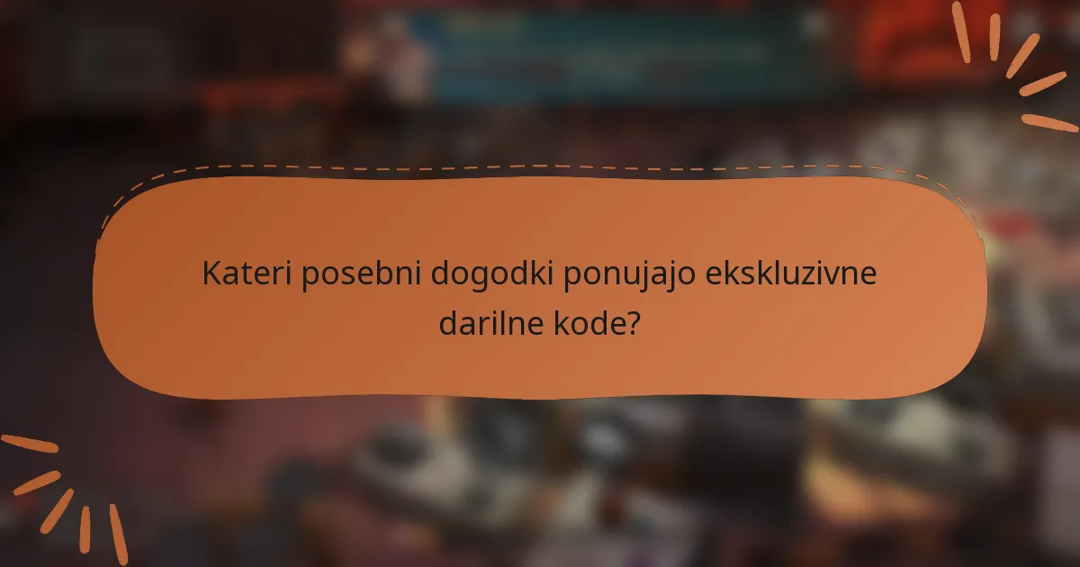 Kateri posebni dogodki ponujajo ekskluzivne darilne kode?