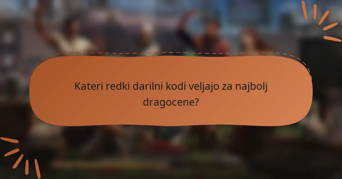 Kateri redki darilni kodi veljajo za najbolj dragocene?