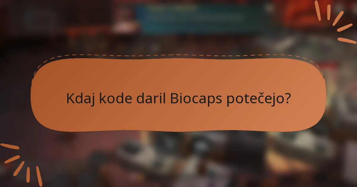 Kdaj kode daril Biocaps potečejo?