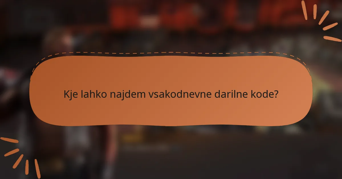 Kje lahko najdem vsakodnevne darilne kode?