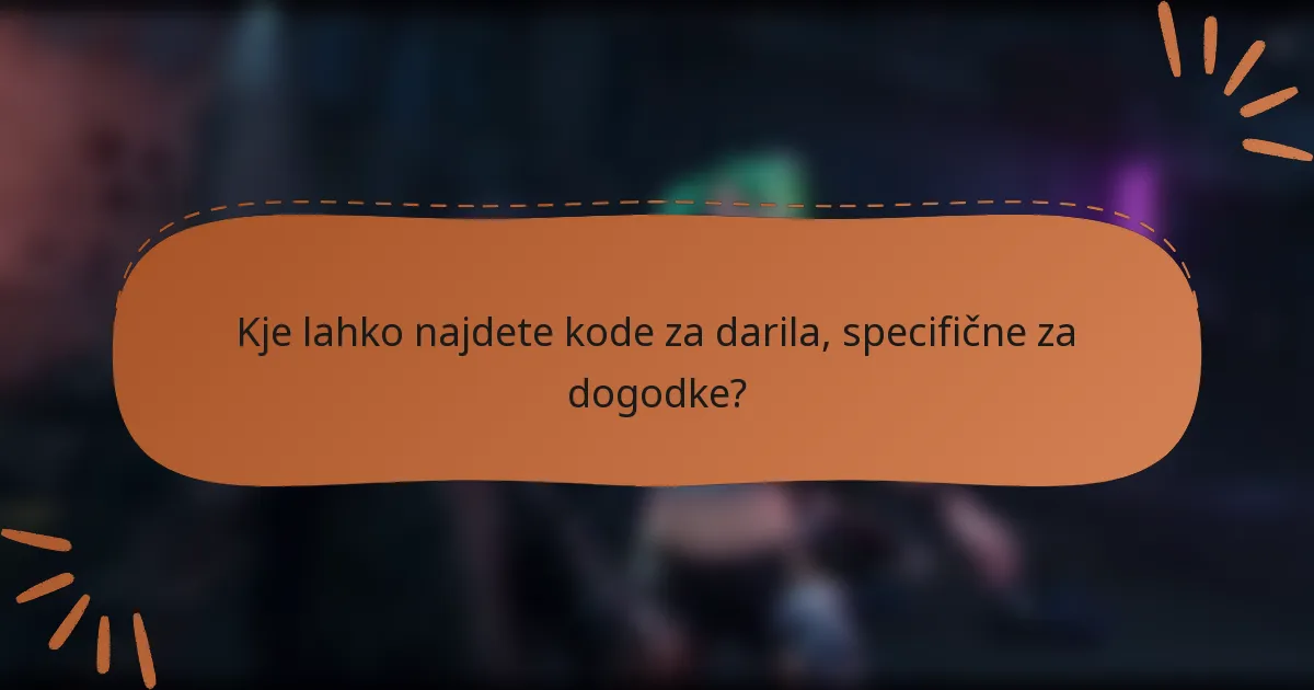 Kje lahko najdete kode za darila, specifične za dogodke?