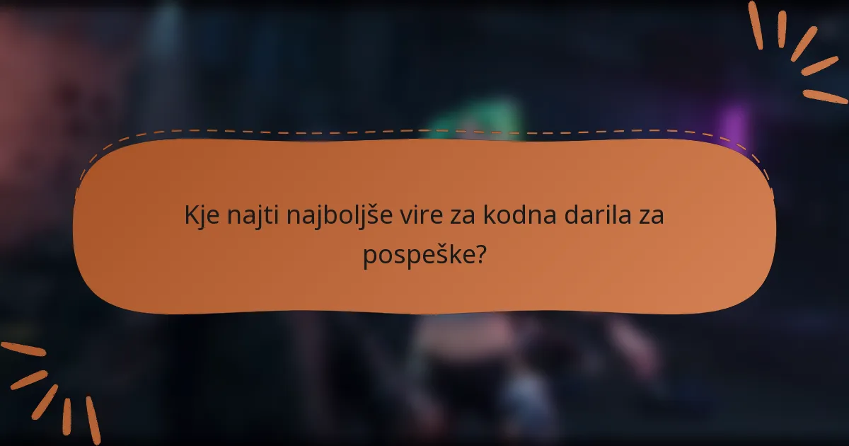 Kje najti najboljše vire za kodna darila za pospeške?